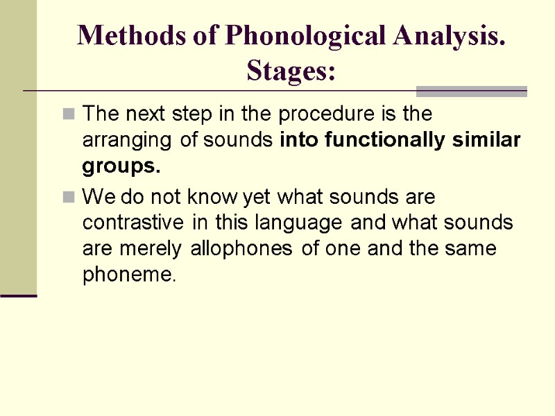 Methods of Phonological Analysis. Stages: The next step in the procedure is the arranging